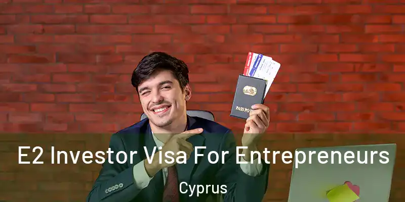  E2 Investor Visa For Entrepreneurs Cyprus