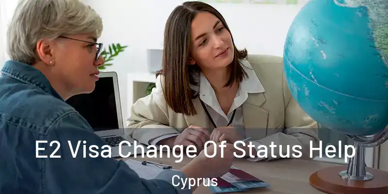  E2 Visa Change Of Status Help Cyprus