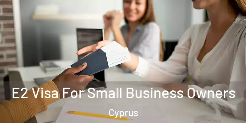  E2 Visa For Small Business Owners Cyprus