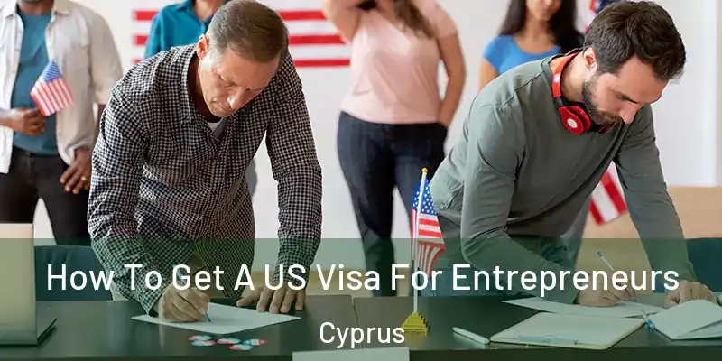 How To Get A US Visa For Entrepreneurs Cyprus