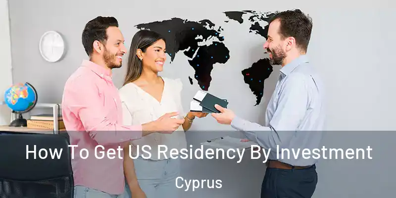  How To Get US Residency By Investment Cyprus