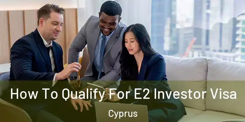  How To Qualify For E2 Investor Visa Cyprus